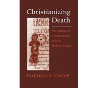 [(Christianizing Death : The Creation of a Ritual Process in Early Medieval Europe)] [By (author) Frederick S. Paxton] published on (December, 1996)