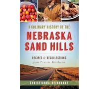 Christianna Reinhardt A Culinary History of the Nebraska Sand Hills (Tascabile)