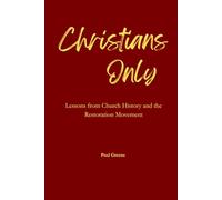 Christians Only: A Study of Church History and the Restoration Movement