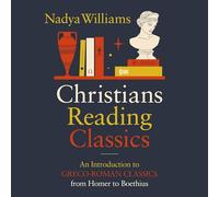 Christians Reading Classics: An Introduction to Greco-Roman Classics from Homer to Boethius