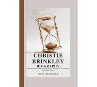 CHRISTIE BRINKLEY BIOGRAPHY: Timeless Beauty, Relentless Spirit - The Life of an Icon Who Refused to Fade