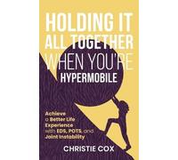 Christie Cox Holding It All Together When You're Hypermobile (Tascabile)