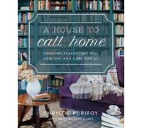 Christie Purifoy A House to Call Home (Copertina rigida)