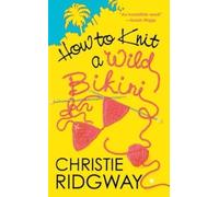 Christie Ridgway How to Knit a Wild Bikini (Tascabile) Malibu and Ewe Novel