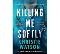 Christie Watson Killing Me Softly (Copertina rigida)