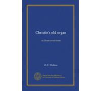 Christie's old organ: or, Home sweet home