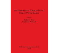 Christina Aamodt Archaeological Approaches to Dance Performance (Tascabile)