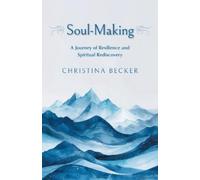 Soul-Making: A Journey of Resilience and Spiritual Rediscovery