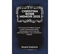 Christina Bobb Memoir 2025: The Journey of a Military-Trained Lawyer, Conservative Media Commentator, and Trump Ally Defending Politics, Law, and Election Integrity