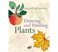 Christina Brodie Drawing and Painting Plants (Tascabile)