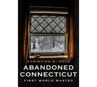 Christina Cole Abandoned Connecticut: First World Wasted (Tascabile)