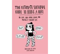 Christina De Witte The Ultimate Survival Guide to Being a Girl (Tascabile)