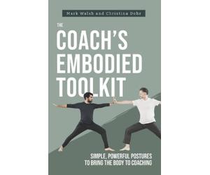 Christina Dohr Mark Walsh The Coach's Embodied Toolkit (Tascabile)