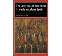 Christina H. Le The Anxiety of Sameness in Early Modern Spai (Copertina rigida)