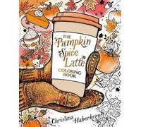 Christina Haberkern The Pumpkin Spice Latte Coloring Book (Tascabile)