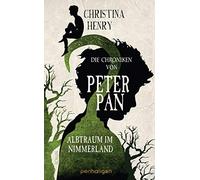 Christina Henry Die Chroniken von Peter Pan - Albtraum im Nim (Copertina rigida)