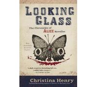 Christina Henry Looking Glass (Tascabile) Chronicles of Alice