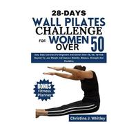 Christina J Whitley 28-Days Wall Pilates Challenge For Women Over 50 (Tascabile)