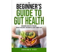 Christina Kiser The Beginner's Guide To Gut Health (Tascabile)