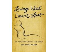 Christina Kukuk Loving What Doesn't Last (Tascabile)