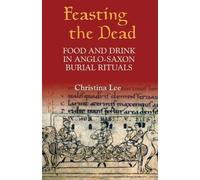 Christina Lee Feasting the Dead (Copertina rigida) Anglo-Saxon Studies