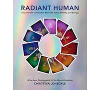 Radiant Human: Discover the Connection Between Color, Identity, and Energy