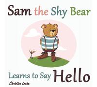 Christina Louise Sam the Shy Bear Learns to Say "Hello" (Tascabile) Sam the Bear