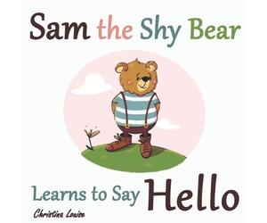 Christina Louise Sam the Shy Bear Learns to Say "Hello" (Tascabile) Sam the Bear