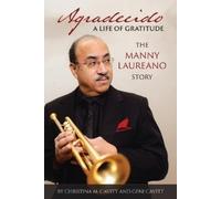 Agradecido A Life of Gratitude: The Manny Laureano Story