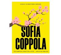 Sofia Coppola: The Complete Unofficial Guide
