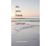 Christina Repetti So, You Have Cancer... (Copertina rigida)