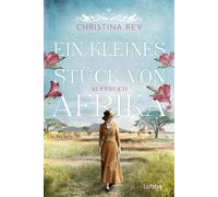 Christina Rey Ein kleines Stück von Afrika - Aufbruch: Roman. Eine p (Tascabile)