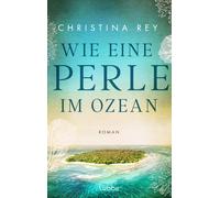 Christina Rey Wie eine Perle im Ozean: Roman. Ein mitreißender Schmö (Tascabile)