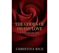 Christina Rice The Codes of Divine Love (Tascabile)