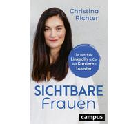 Christina Richt Sichtbare Frauen: So nutzt du LinkedIn & Co. als Kar (Tascabile)