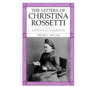 Christina Rosse The Letters of Christina Rossetti V. 4; 1887- (Copertina rigida)
