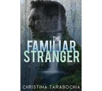 Christina Tarabochia The Familiar Stranger (Tascabile)