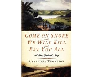 Christina Thompson Come on Shore and We Will Kill and Eat You All (Tascabile)