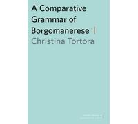 Christina Tortora A Comparative Grammar of Borgomanerese (Tascabile)