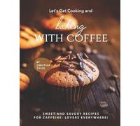 Christina Tosch Let's Get Cooking and Baking with Coffee (Tascabile)