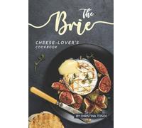 Christina Tosch The Brie Cheese-Lover's Cookbook (Tascabile)