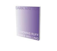 Christina Vegh Dark Matter. Thomas Ruff & James Welling (Tascabile)