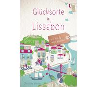 Christina Weise Glücksorte in Lissabon: Fahr hin und werd glücklich (Tascabile)