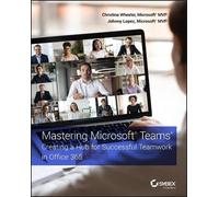 Christina Wheeler Johnny Lopez Mastering Microsoft Teams (Tascabile)