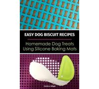 Christina Willi Easy Dog Biscuit Recipes - Homemade Dog Treats Using (Tascabile)