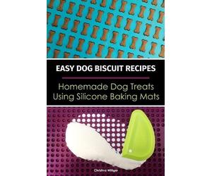 Christina Willi Easy Dog Biscuit Recipes - Homemade Dog Treats Using (Tascabile)