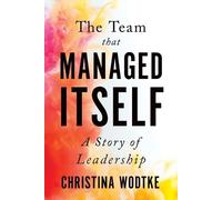 Christina Wodtke The Team That Managed Itself (Tascabile)
