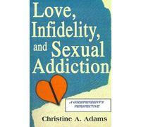 Christine A Adams Love, Infidelity, and Sexual Addiction (Tascabile)