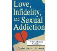 Christine A Adams Love, Infidelity, and Sexual Addiction (Tascabile)