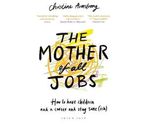Christine Armstrong The Mother of All Jobs (Tascabile)